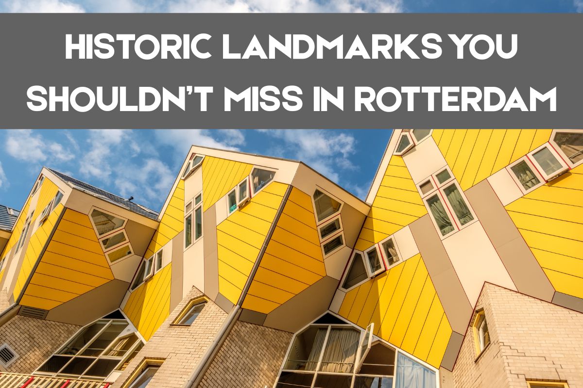 ⁠Historic Landmarks You Shouldn’t Miss in Rotterdam